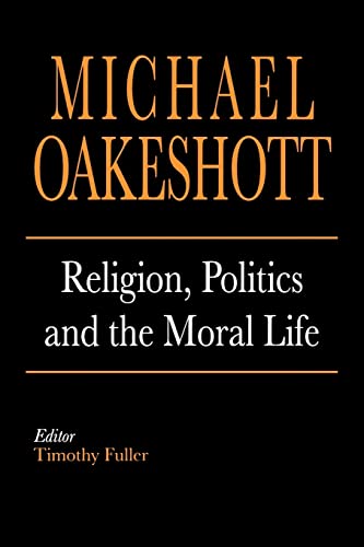 Religion, Politics, and the Moral Life (Selected Writings of Michael Oakeshott)