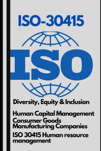 ISO: Diversity, Equity & Inclusion, Human Capital Management, Why companies should use ISO-30415? How to Implement ISO-30415? The Great Resignation phenomenon von Independently published