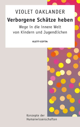 Verborgene Schätze heben (Konzepte der Humanwissenschaften): Wege in die innere Welt von Kindern und Jugendlichen