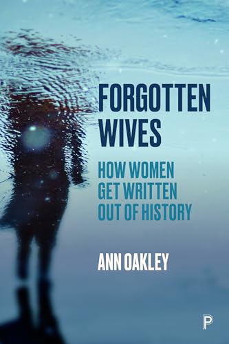 Forgotten Wives: How Women Get Written Out of History von Policy Press