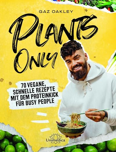 Plants Only: 70 vegane, schnelle Rezepte mit dem Proteinkick für busy people von Narayana Verlag GmbH