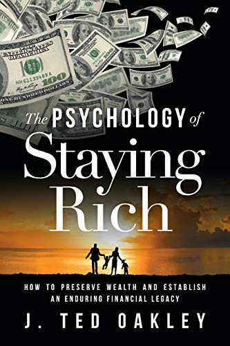 The Psychology of Staying Rich: How to Preserve Wealth and Establish an Enduring Financial Legacy