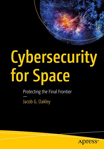 Cybersecurity for Space: Protecting the Final Frontier von Apress