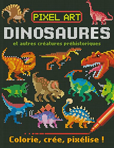 Pixel art Dinosaures : colorie, crée, pixélise Pixel art Dinosaures : colorie, crée, pixélise