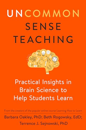 Uncommon Sense Teaching: Practical Insights in Brain Science to Help Students Learn Uncommon Sense Teaching: Practical Insights in Brain Science to Help Students Learn