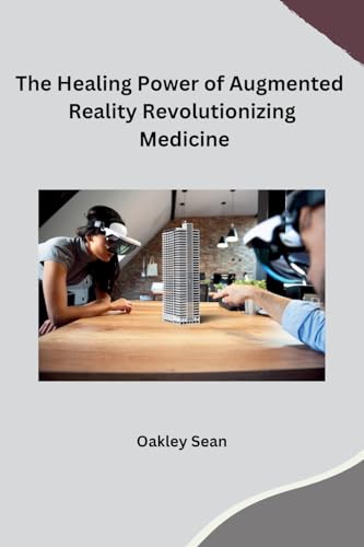 The Healing Power of Augmented Reality Revolutionizing Medicine von sunshine