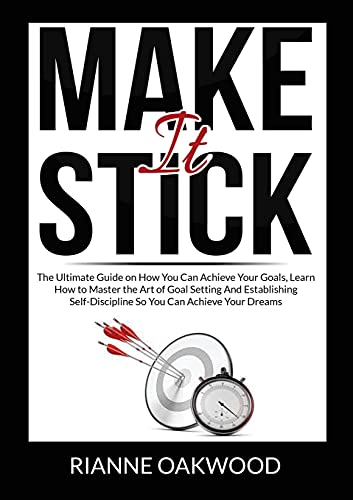 Make It Stick: The Ultimate Guide on How You Can Achieve Your Goals, Learn How to Master the Art of Goal Setting And Establishing Self-Discipline So You Can Achieve Your Dreams von Zen Mastery SRL