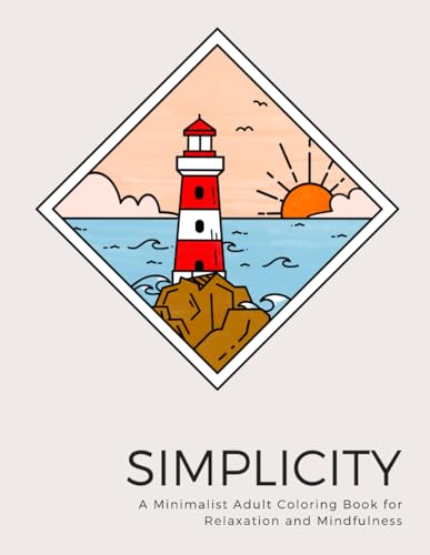 Simplicity: A Minimalist Adult Coloring Book for Relaxation and Mindfulness: 50+ Simple and Recharging Designs to Promote Stress Relief and Enter a ... Coloring Books for Adults Relaxation, Band 1) von Independently published