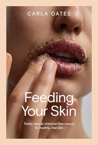 Feeding Your Skin: Totally Natural, Chemical-free Beauty for Healthy, Vital Skin von Hardie Grant Books