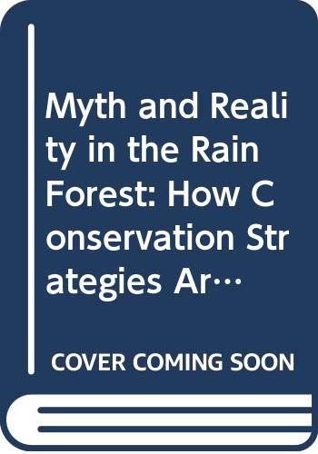 Myth and Reality in the Rain Forest: How Conservation Strategies Are Failing in West Africa von University of California Press