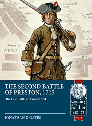 The Second Battle of Preston, 1715: The Last Battle on English Soil (Century of the Soldier; 1618-1721, 84, Band 84)