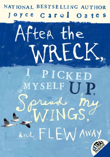 After the Wreck, I Picked Myself Up, Spread My Wings, and Flew Away: Nominated for the Deutscher Jugendliteraturpreis 2009, category Jugendbuch von HarperTeen