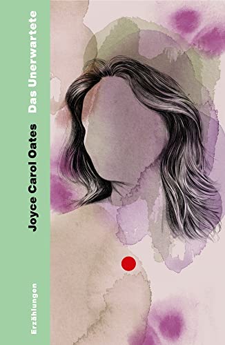Das Unerwartete: Erzählungen | | Einfühlsam und messerscharf beweist Oates, weshalb sie eine der bedeutendsten amerikanischen Autorinnen der Gegenwart ist von HarperCollins