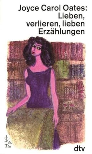 Lieben, verlieren, lieben: Erzählungen Lieben, verlieren, lieben: Erzählungen