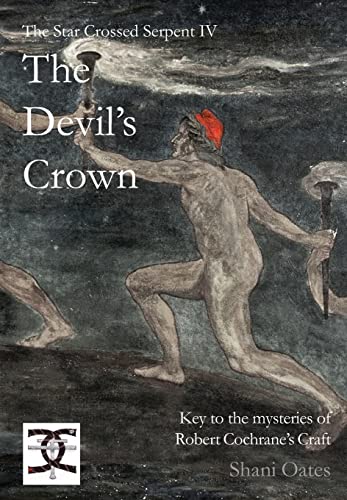 Star Crossed Serpent IV: The Devil's Crown: Key to the mysteries of Robert Cochrane's Craft