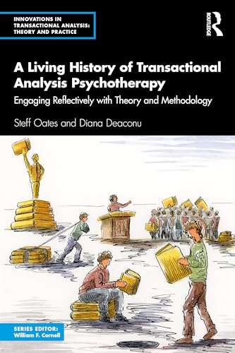 A Living History of Transactional Analysis Psychotherapy: Engaging Reflectively With Theory and Methodology (Innovations in Transactional Analysis: Theory and Practice) von Routledge