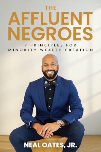 The Affluent Negroes: 7 Principles for Minority Wealth Creation The Affluent Negroes: 7 Principles for Minority Wealth Creation von Transcendent Publishing