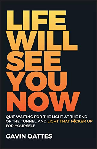 Life Will See You Now: Quit Waiting for the Light at the End of the Tunnel and Light That F*cker Up for Yourself Life Will See You Now: Quit Waiting for the Light at the End of the Tunnel and Light That F*cker Up for Yourself von Capstone