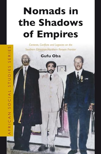 Nomads in the Shadows of Empires: Contests, Conflicts and Legacies on the Southern Ethiopian-Northern Kenyan Frontier (African Social Studies, Band 30)