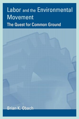 Labor and the Environmental Movement: The Quest for Common Ground (Urban and Industrial Environments)