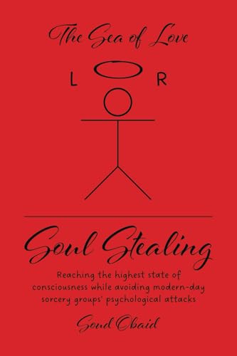 Soul Stealing: Reaching the highest state of consciousness while avoiding modern-day sorcery groups' psychological attacks von Tellwell Talent