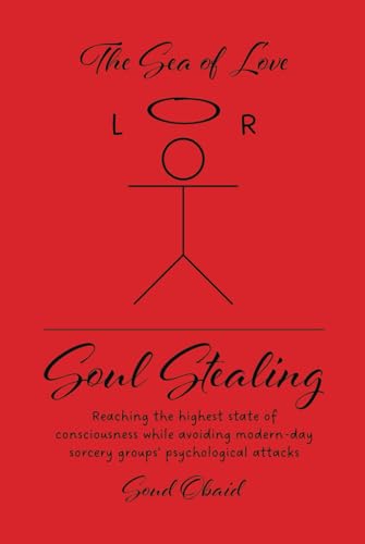 Soul Stealing: Reaching the highest state of consciousness while avoiding modern-day sorcery groups' psychological attacks von Tellwell Talent