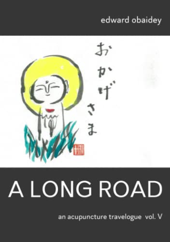 A Long Road (Volume V): An Acupuncture Travelogue (A Long Road - An Acupuncture Travelogue)