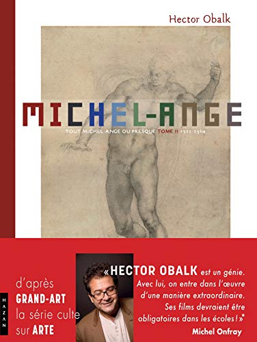Michel-Ange Tout Michel-Ange ou presque, en un seul récit et 1000 images Tome 2: De 1512 à 1564