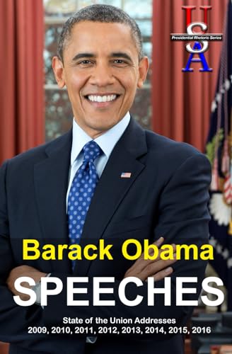 Barack Obama: Speeches: State of the Union Addresses 2009, 2010, 2011, 2012, 2013, 2014, 2015, 2016 (USA Presidential Rhetoric Series) von Walking Carnival