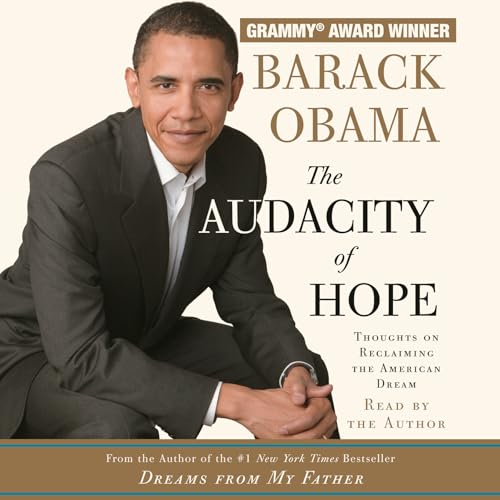 The Audacity of Hope: Thoughts on Reclaiming the American Dream The Audacity of Hope: Thoughts on Reclaiming the American Dream