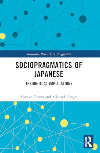 Sociopragmatics of Japanese: Theoretical Implications (Routledge Research in Pragmatics) von Routledge