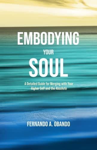 Embodying Your Soul: A Detailed Guide for Merging with Your Higher Self and the Absolute von ISBN Canada