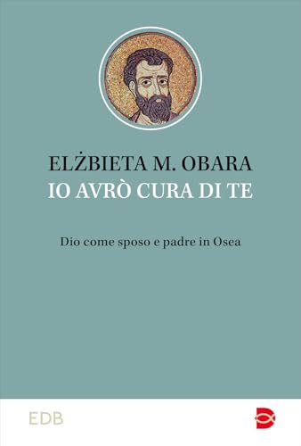 Io avrò cura di te. Dio come sposo e padre in Osea (Studi biblici) von EDB