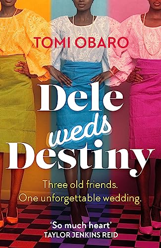 Dele Weds Destiny: A stunning novel of friendship, love and home - the most heart-warming debut of 2022 Dele Weds Destiny: A stunning novel of friendship, love and home - the most heart-warming debut of 2022