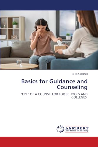 Basics for Guidance and Counseling: ¿EYE¿ OF A COUNSELLOR FOR SCHOOLS AND COLLEGES von LAP LAMBERT Academic Publishing