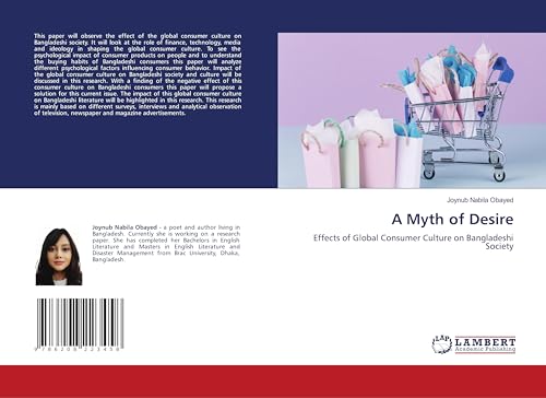 A Myth of Desire: Effects of Global Consumer Culture on Bangladeshi Society von LAP LAMBERT Academic Publishing