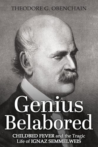 Genius Belabored: Childbed Fever and the Tragic Life of Ignaz Semmelweis von Authors' Tranquility Press