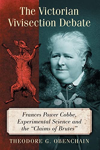 The Victorian Vivisection Debate: Frances Power Cobbe, Experimental Science and the "Claims of Brutes"