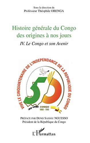 Histoire générale du Congo des origines à nos jours (Tome 4): Le Congo et son avenir