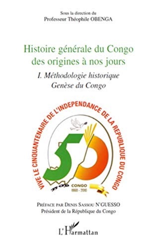 Histoire générale du Congo des origines à nos jours (tome 1): Méthodologie historique genèse du Congo