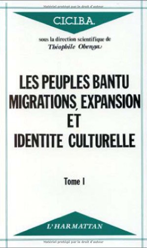 Les peuples Bantu : migrations, expansion et identité culturelle: Tome 1
