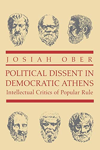 Political Dissent in Democratic Athens: Intellectual Critics of Popular Rule (Martin Classical Lectures)