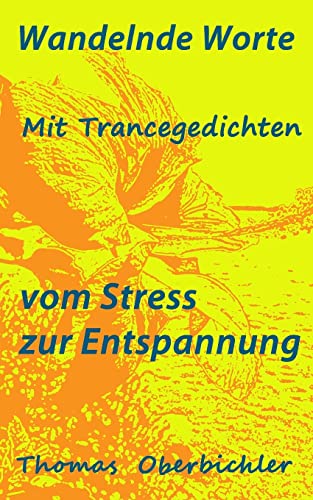 Wandelnde Worte - Mit Trancegedichten vom Stress zur Entspannung: Bin ein Dichter zähl gern Geschichten - erfolgreich zu Entspannung, Motivation und Freude (Erfolgreich werden 4.0, Band 6) von CREATESPACE