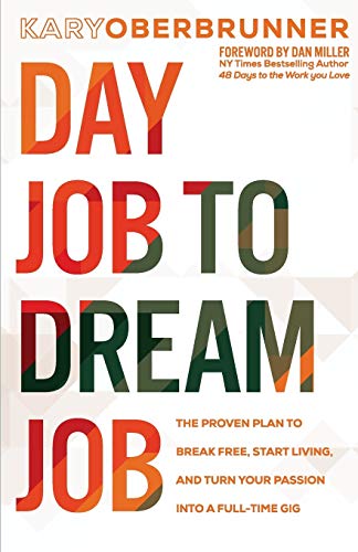 Day Job to Dream Job: The Proven Plan to Break Free, Start Living, and Turn Your Passion into a Full-Time Gig (Igniting Souls Trilogy, Band 3)