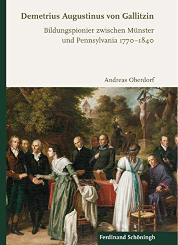 Demetrius Augustinus von Gallitzin: Bildungspionier zwischen Münster und Pennsylvania 1770-1840