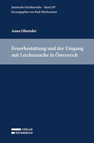Feuerbestattung und der Umgang mit Leichenasche in Österreich (Juristische Schriftenreihe) von Verlag Österreich