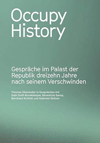 Occupy History. Gespräche im Palast der Republik 13 Jahre nach seinem Verschwinden: Ausst. Kat. Palast der Republik, 2019: Ausstellungskatalog Palast der Republik, 2019