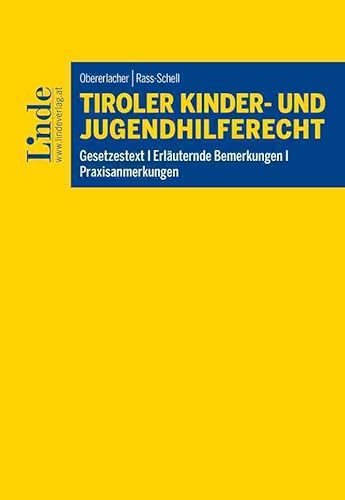 Tiroler Kinder- und Jugendhilferecht: Gesetzestext I Erläuternde Bemerkungen I Praxisanmerkungen Tiroler Kinder- und Jugendhilferecht: Gesetzestext I Erläuternde Bemerkungen I Praxisanmerkungen