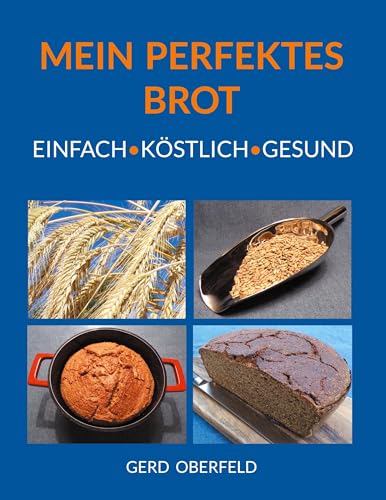 Mein Perfektes Brot: Einfach Köstlich Gesund von BoD – Books on Demand