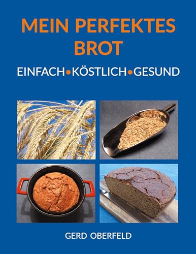 Mein Perfektes Brot: Einfach Köstlich Gesund von BoD – Books on Demand